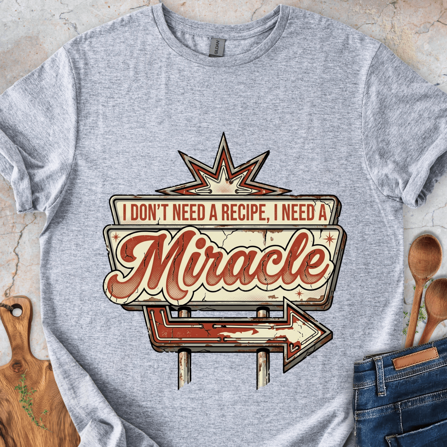 I Don't Need a Recipe, I Need a Miracle T-Shirt