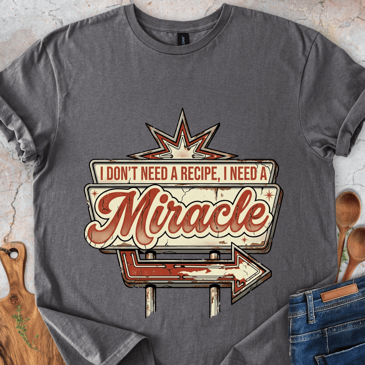 I Don't Need a Recipe, I Need a Miracle T-Shirt