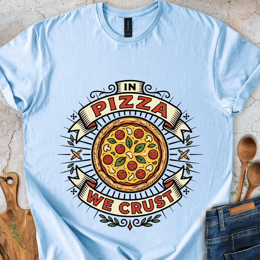 In Pizza We Crust T-Shirt