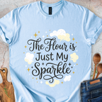The Flour Is Just My Sparkle T-Shirt