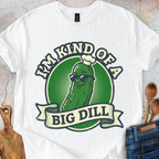 I'm Kind Of a Big Dill T-Shirt