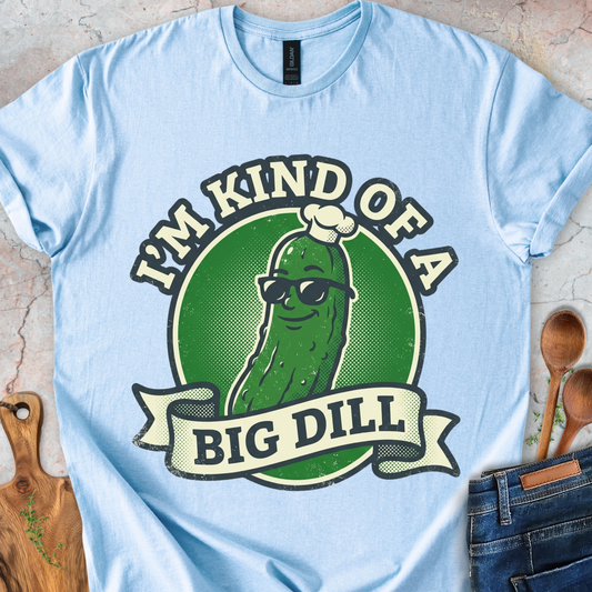 I'm Kind Of a Big Dill T-Shirt