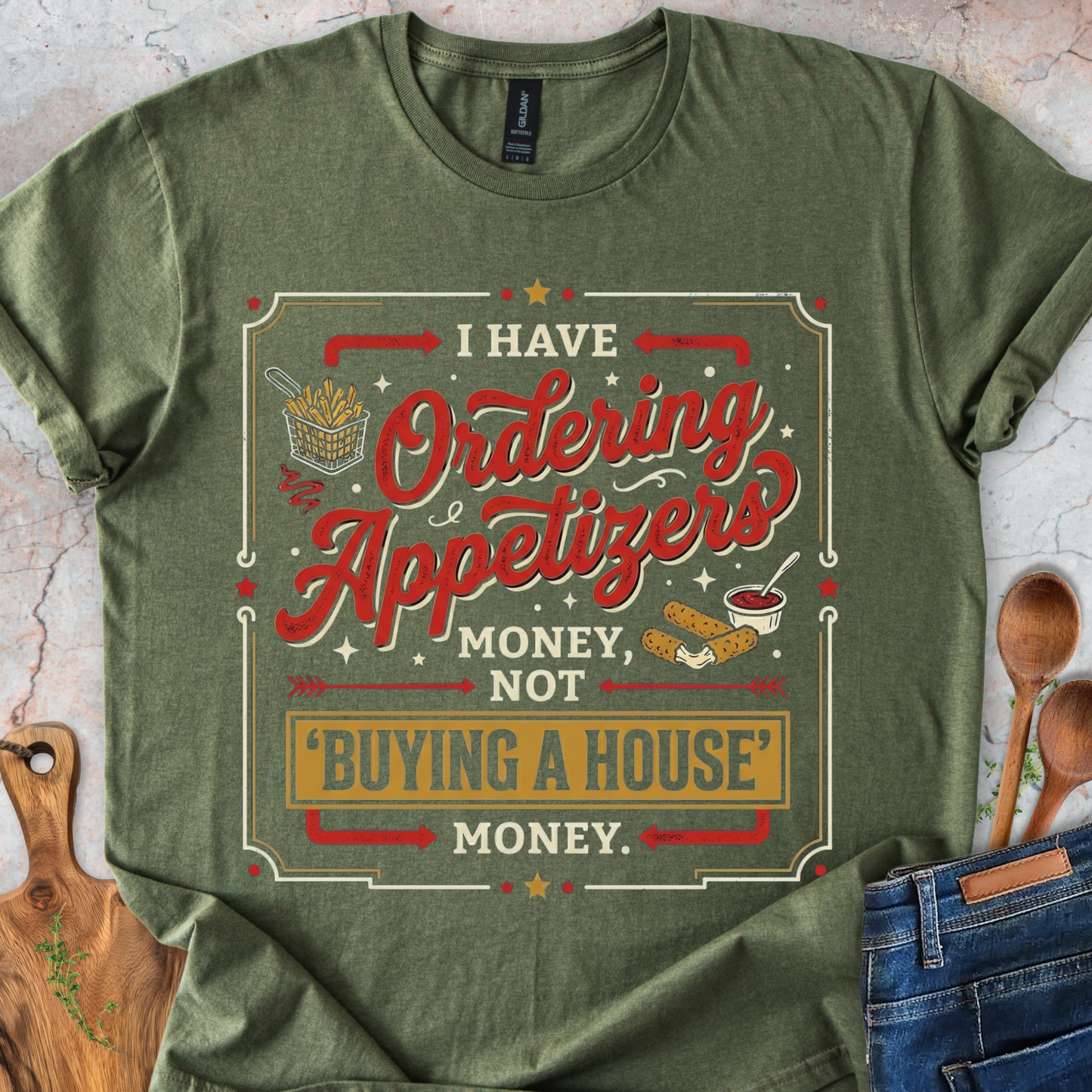 I Have 'Ordering Appetizers' Money, Not 'Buying a House' Money T-Shirt