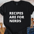 Recipes are for nerds T-Shirt