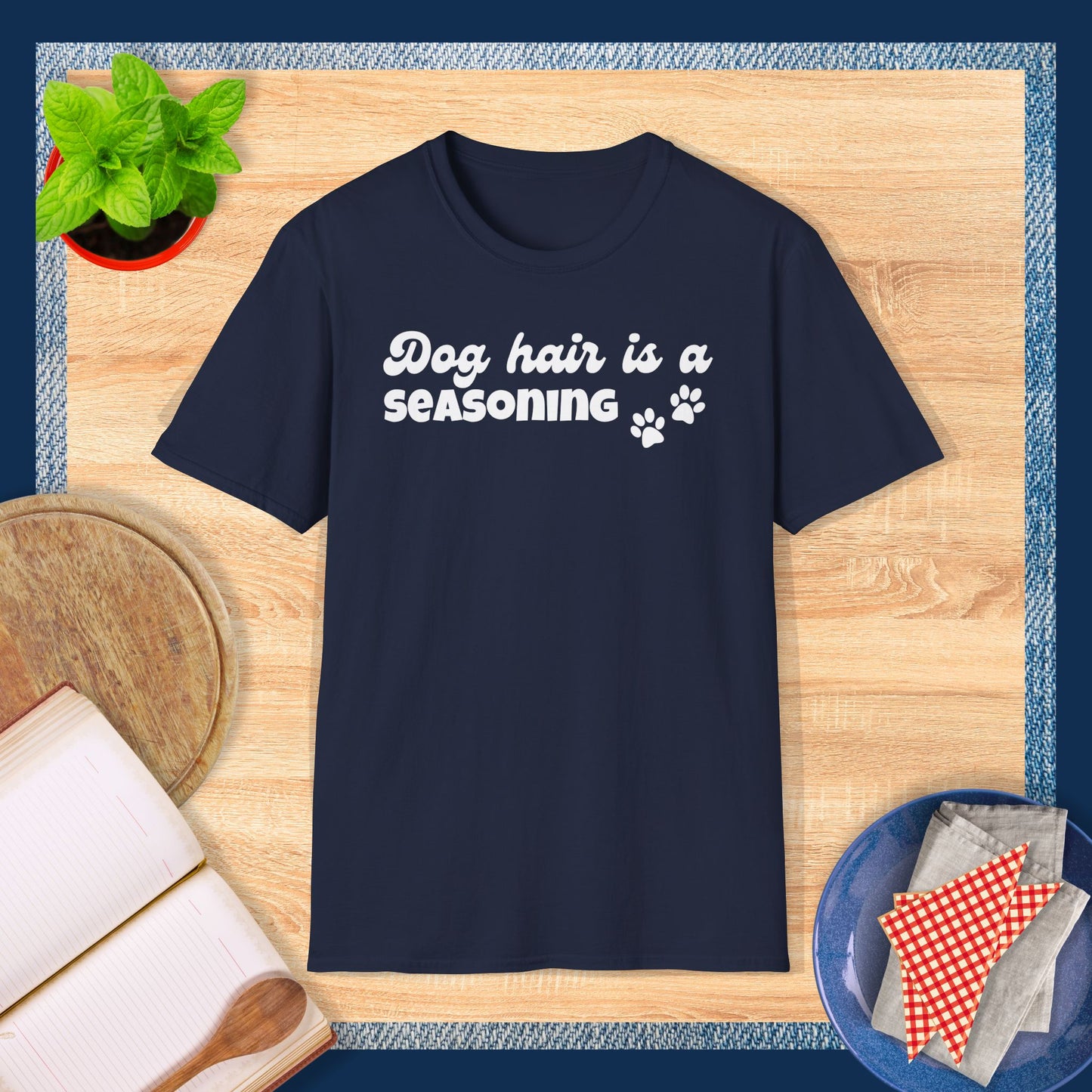 Dog hair is a seasoning T-Shirt