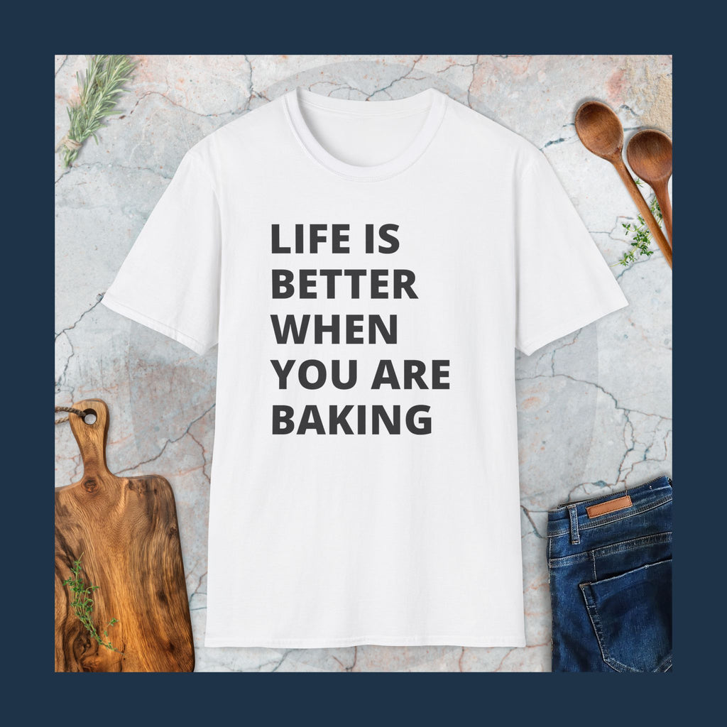 Life is better when you are baking T-Shirt