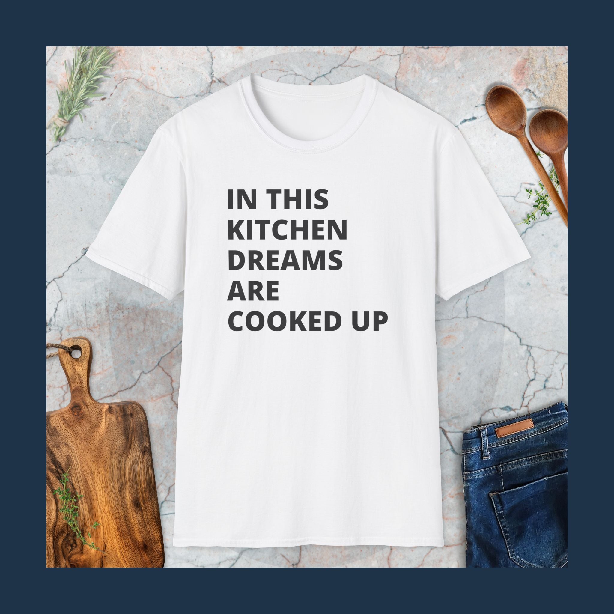 In this kitchen dreams are cooked up T-Shirt