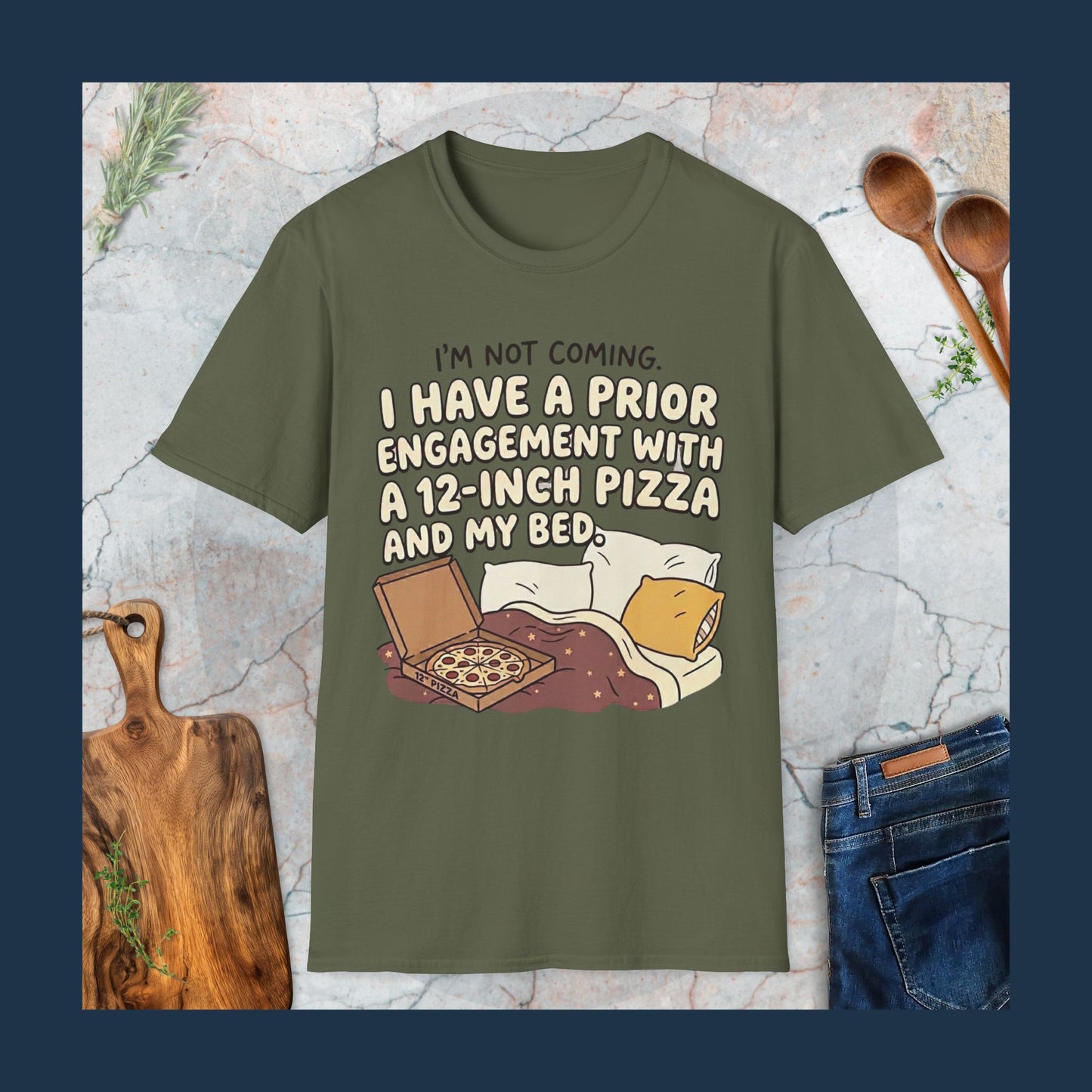 I'm Not Coming. I Have Prior Engagement With a 12-Inch Pizza T-Shirt