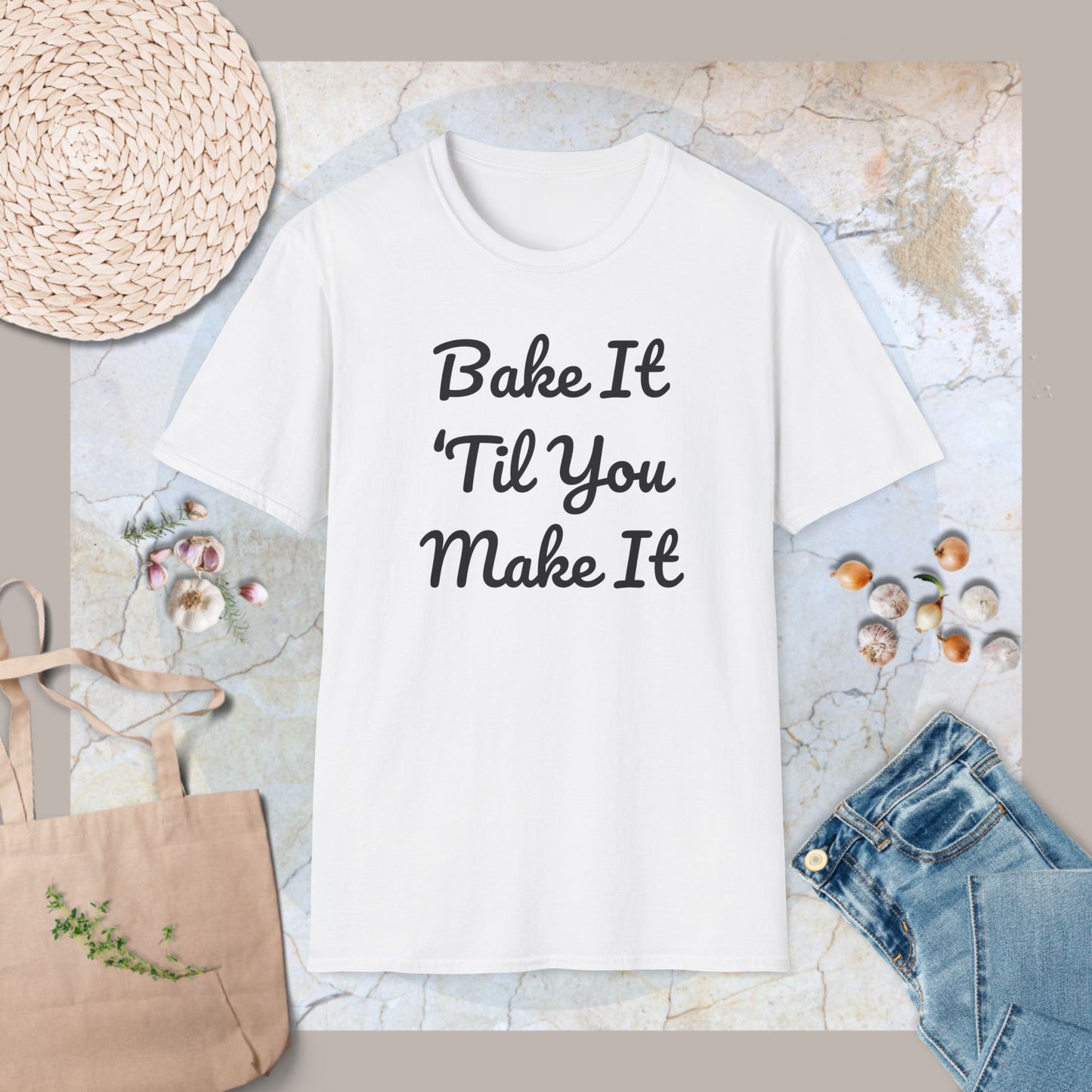 Bake it 'til you make it T-Shirt