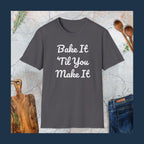 Bake it 'til you make it T-Shirt
