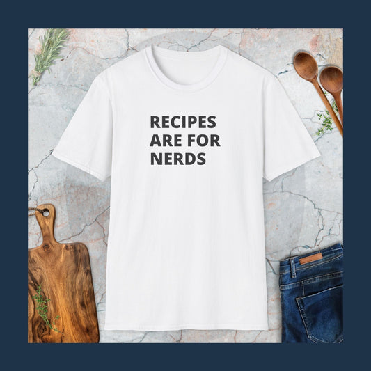 Recipes are for nerds T-Shirt