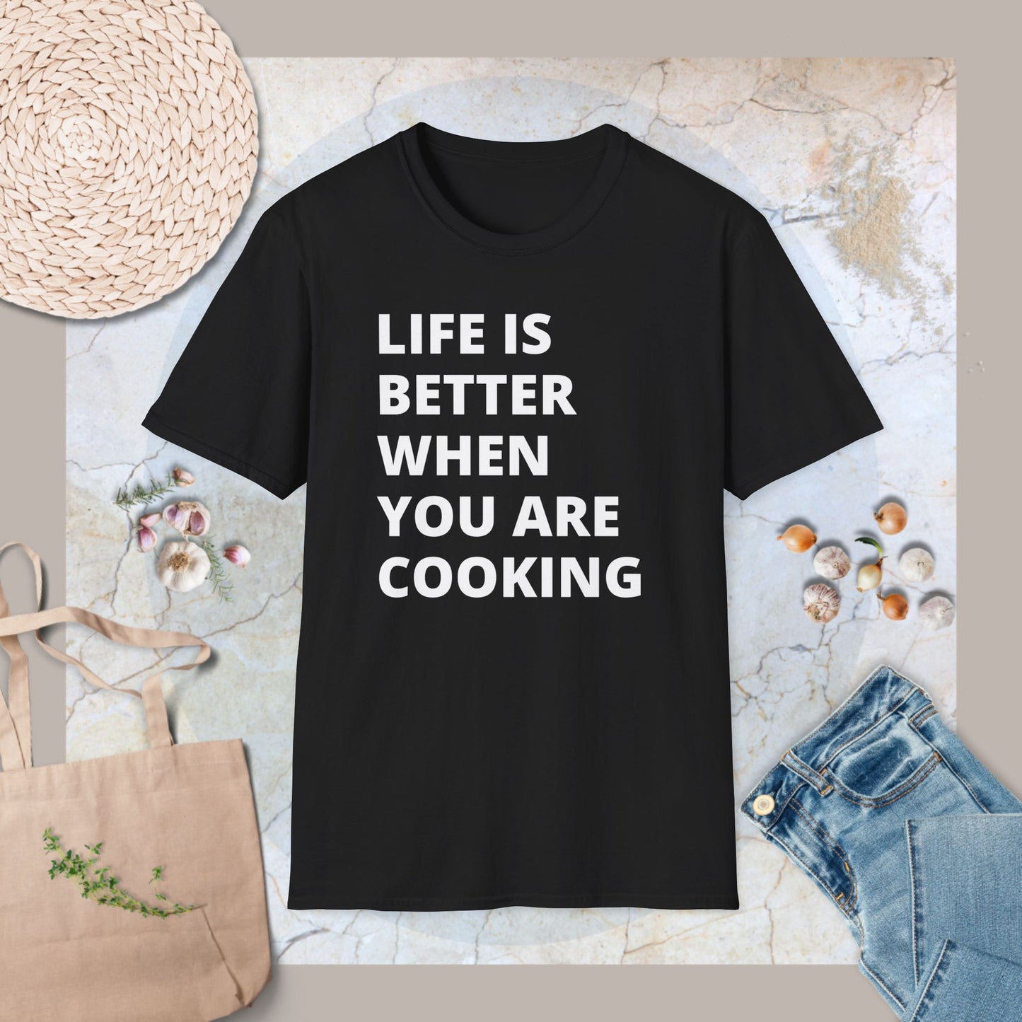Life is better when you are cooking T-Shirt