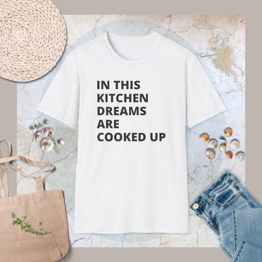 In this kitchen dreams are cooked up T-Shirt