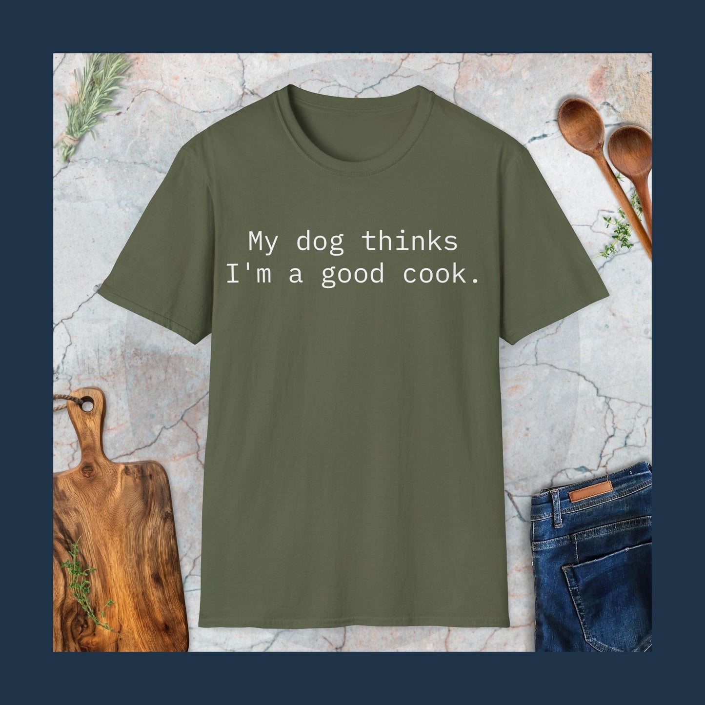 My dog thinks I'm a good cook T-Shirt
