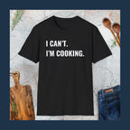 Can't. I'm cooking T-Shirt