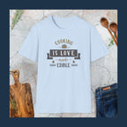 Cooking is love made edible T-Shirt